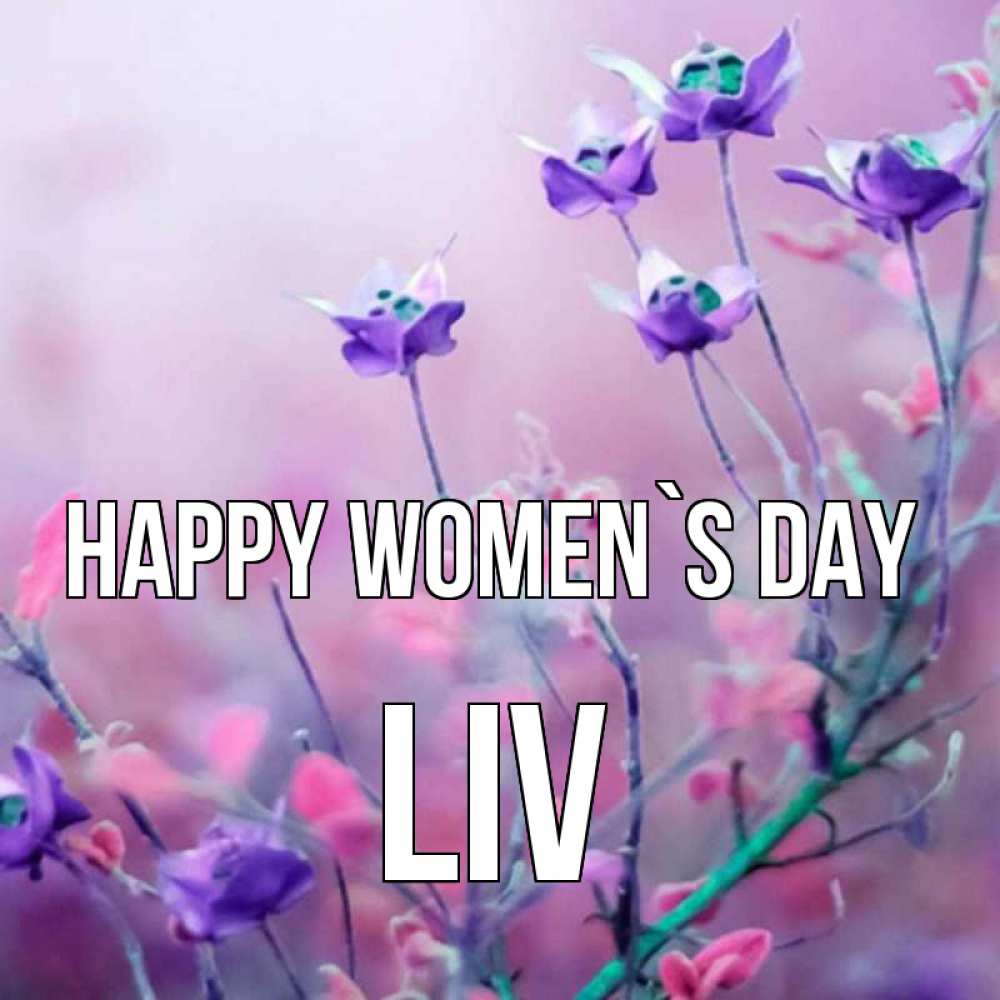 Greetings card с именем, Liv happy women`s day международный женский день 2 Greetings with text for free download 